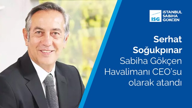 serhat sogukpinar sabiha gokcen havalimani ceosu olarak atandi