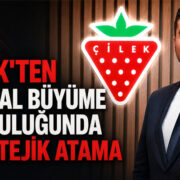 Çilek'ten Global Büyüme Yolculuğunda Stratejik Atama