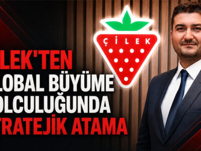 Çilek'ten Global Büyüme Yolculuğunda Stratejik Atama 6 Çilek'ten Global Büyüme Yolculuğunda Stratejik Atama